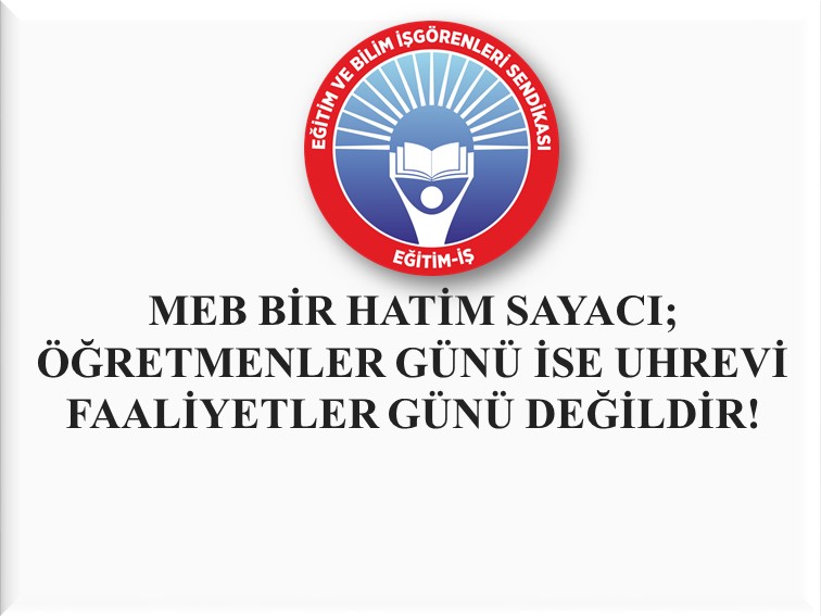 MEB BİR HATİM SAYACI; ÖĞRETMENLER GÜNÜ İSE UHREVİ FAALİYETLER GÜNÜ DEĞİLDİR! | EĞİTİM İŞ