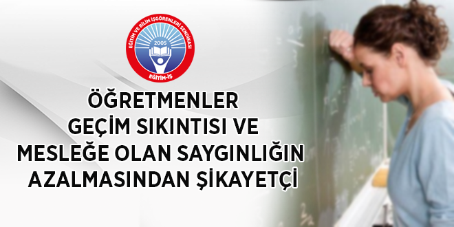 ÖĞRETMENLER GEÇİM SIKINTISI VE MESLEĞE OLAN SAYGINLIĞIN AZALMASINDAN ŞİKAYETÇİ | EĞİTİM İŞ