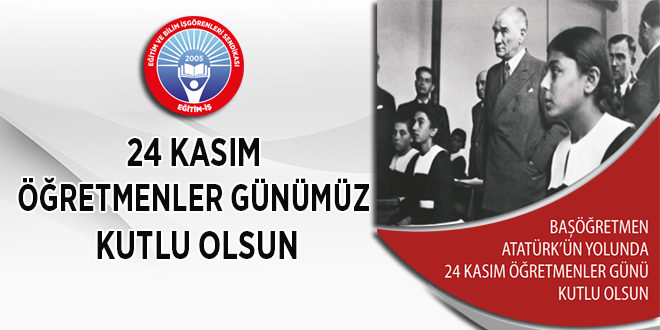 24 KASIM ÖĞRETMENLER GÜNÜMÜZ KUTLU OLSUN | EĞİTİM İŞ