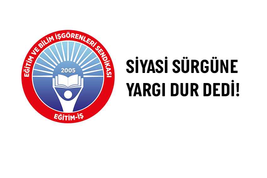 Siyasi Sürgüne Yargı Dur Dedi! | EĞİTİM İŞ