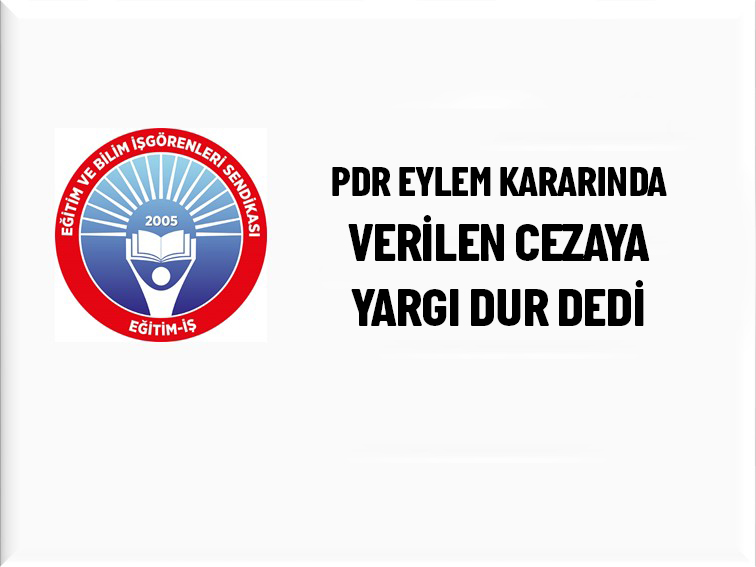 PDR EYLEM KARARINDA VERİLEN CEZAYA YARGI DUR DEDİ | EĞİTİM İŞ