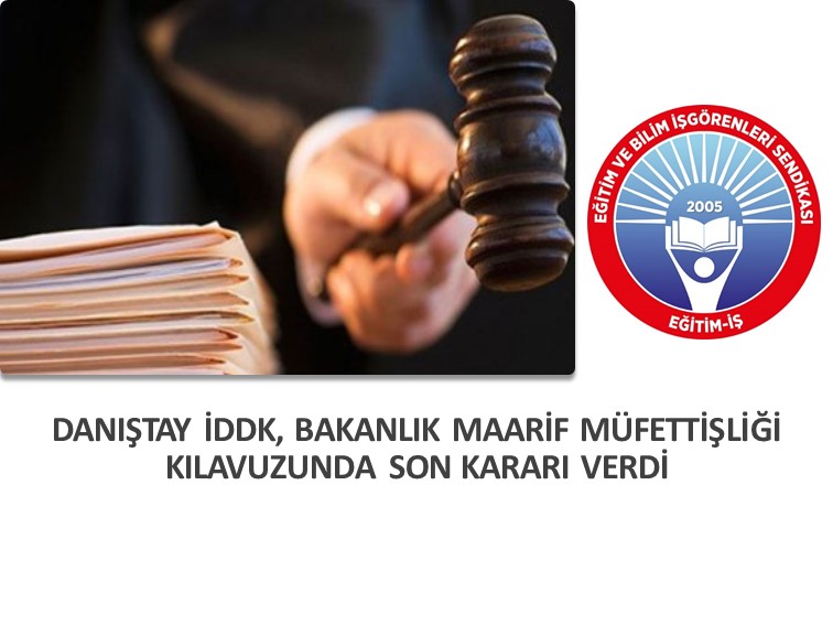DANIŞTAY İDDK, BAKANLIK MAARİF MÜFETTİŞLİĞİ KILAVUZUNDA SON KARARI VERDİ | EĞİTİM İŞ