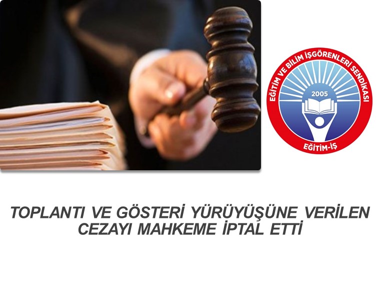 TOPLANTI VE GÖSTERİ YÜRÜYÜŞÜNE VERİLEN CEZAYI MAHKEME İPTAL ETTİ | EĞİTİM İŞ