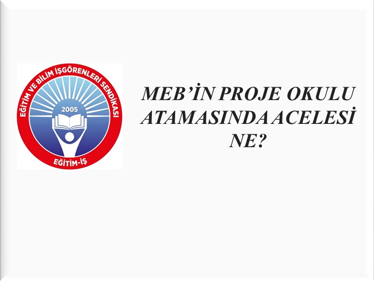 MEB’İN PROJE OKULU ATAMASINDA ACELESİ NE? | EĞİTİM İŞ