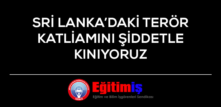 Sri Lanka`daki Terör Katliamını Şiddetle Kınıyoruz | EĞİTİM İŞ