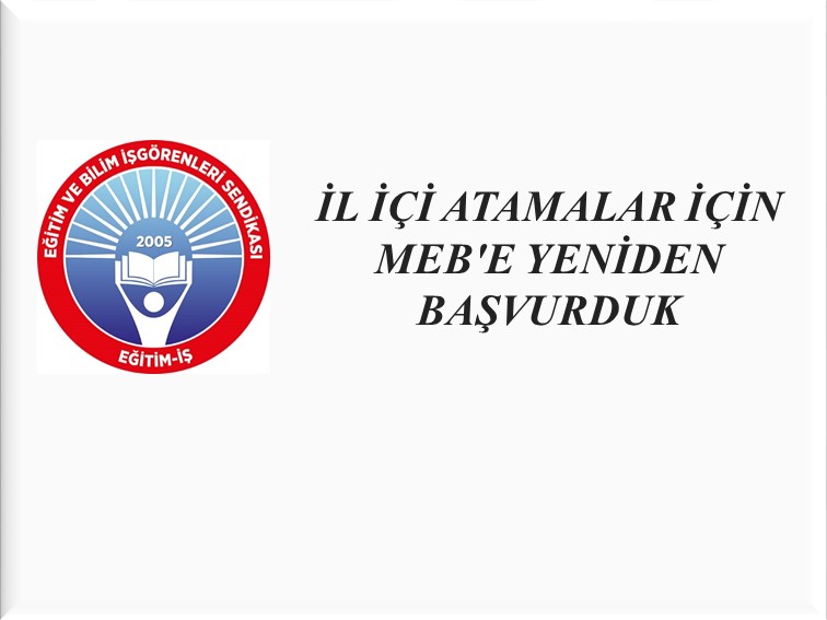 İL İÇİ ATAMALAR İÇİN MEB`E YENİDEN BAŞVURDUK | EĞİTİM İŞ