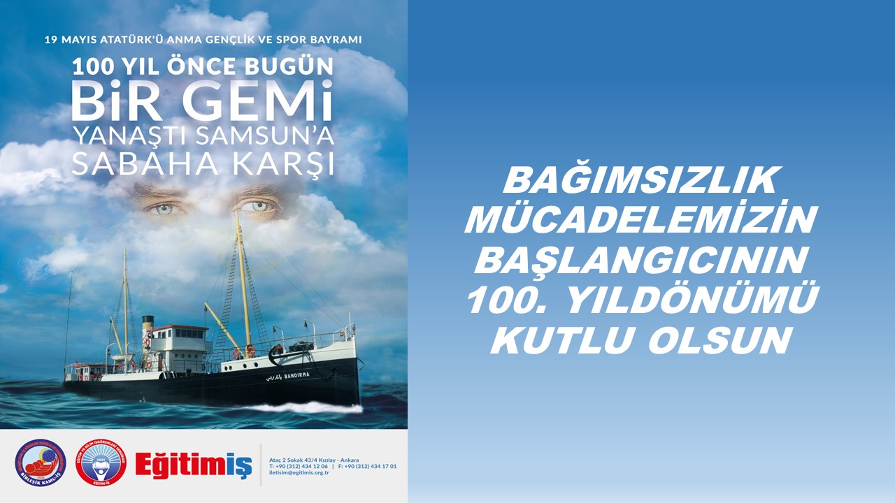 BAĞIMSIZLIK MÜCADELEMİZİN BAŞLANGICININ 100. YILDÖNÜMÜ KUTLU OLSUN | EĞİTİM İŞ