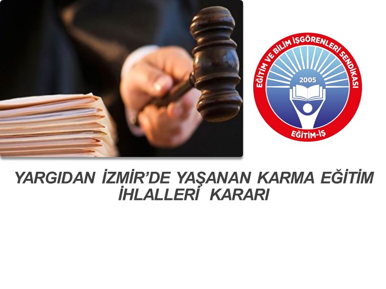 YARGIDAN İZMİR’DE YAŞANAN KARMA EĞİTİM İHLALLERİ  KARARI | EĞİTİM İŞ