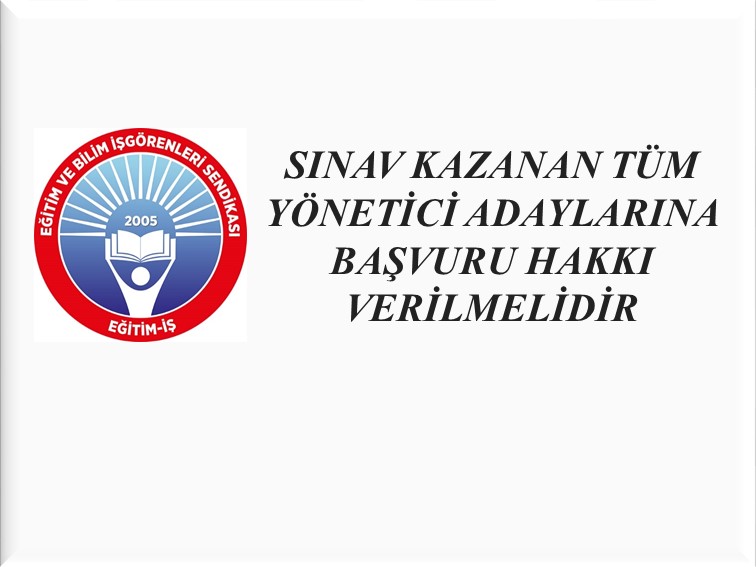 SINAV KAZANAN TÜM YÖNETİCİ ADAYLARINA BAŞVURU HAKKI VERİLMELİDİR | EĞİTİM İŞ