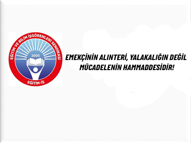 EMEKÇİNİN ALINTERİ, YALAKALIĞIN DEĞİL MÜCADELENİN HAMMADDESİDİR! | EĞİTİM İŞ