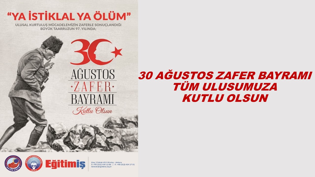 30 AĞUSTOS ZAFER BAYRAMI TÜM ULUSUMUZA KUTLU OLSUN | EĞİTİM İŞ