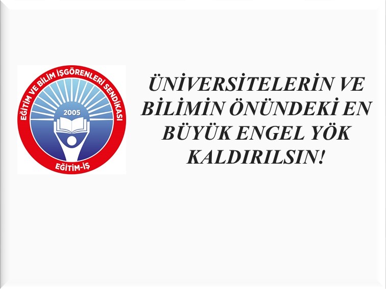 ÜNİVERSİTELERİN VE BİLİMİN ÖNÜNDEKİ EN BÜYÜK ENGEL YÖK KALDIRILSIN! | EĞİTİM İŞ