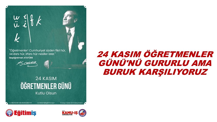 24 KASIM ÖĞRETMENLER GÜNÜ`NÜ GURURLU AMA BURUK KARŞILIYORUZ | EĞİTİM İŞ