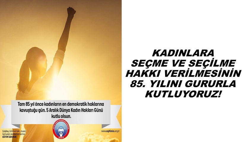 KADINLARA SEÇME VE SEÇİLME HAKKI VERİLMESİNİN 85. YILINI GURURLA KUTLUYORUZ | EĞİTİM İŞ
