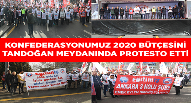 KONFEDERASYONUMUZ 2020 BÜTÇESİNİ TANDOĞAN MEYDANINDA PROTESTO ETTİ | EĞİTİM İŞ