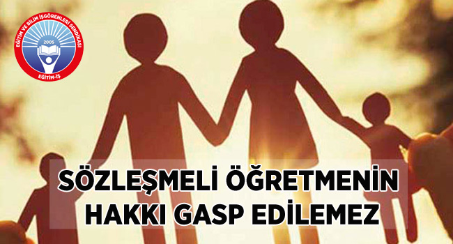 SÖZLEŞMELİ ÖĞRETMENİN HAKKI GASP EDİLEMEZ | EĞİTİM İŞ