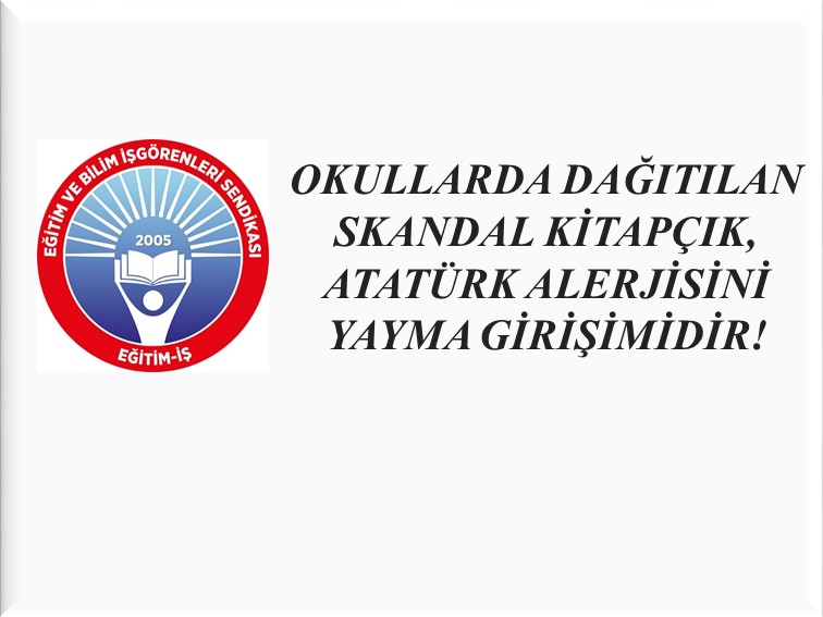 OKULLARDA DAĞITILAN SKANDAL KİTAPÇIK, ATATÜRK ALERJİSİNİ YAYMA GİRİŞİMİDİR! | EĞİTİM İŞ