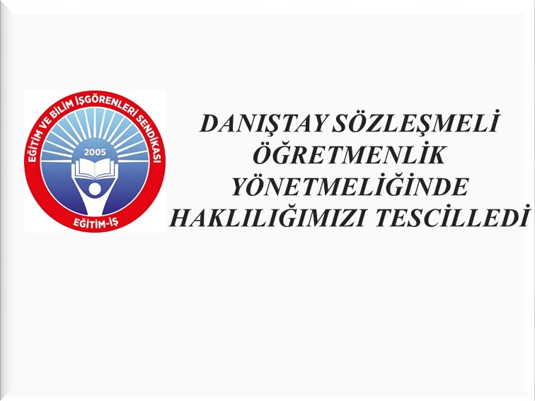DANIŞTAY SÖZLEŞMELİ ÖĞRETMENLİK YÖNETMELİĞİNDE HAKLILIĞIMIZI TESCİLLEDİ | EĞİTİM İŞ
