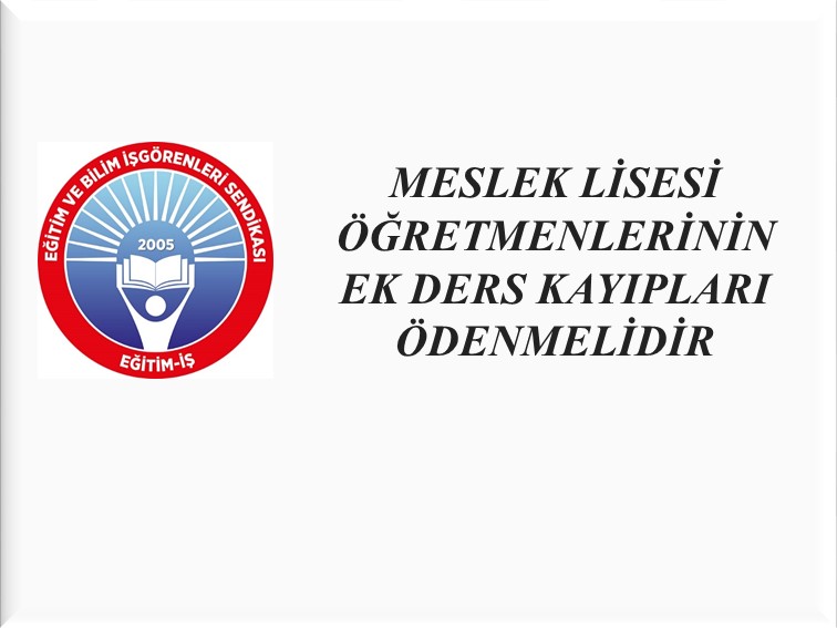 MESLEK LİSESİ ÖĞRETMENLERİNİN EK DERS KAYIPLARI ÖDENMELİDİR  | EĞİTİM İŞ
