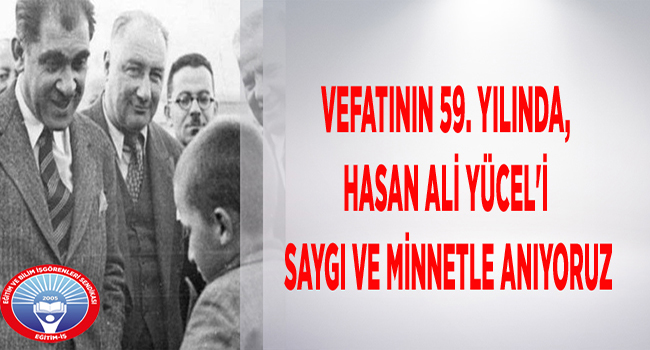 VEFATININ 59. YILINDA, HASAN ALİ YÜCEL`İ SAYGI VE MİNNETLE ANIYORUZ | EĞİTİM İŞ
