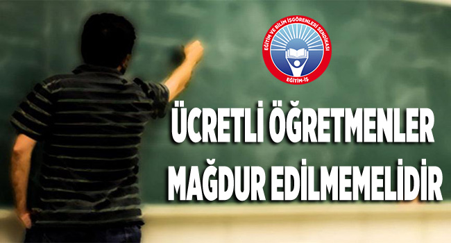 EĞİTİME VERİLEN ZORUNLU ARADA ÜCRETLİ ÖĞRETMENLER MAĞDUR EDİLMEMELİDİR | EĞİTİM İŞ