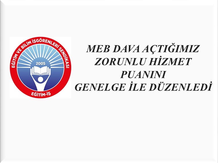 MEB DAVA AÇTIĞIMIZ ZORUNLU HİZMET PUANINI GENELGE İLE DÜZENLEDİ | EĞİTİM İŞ
