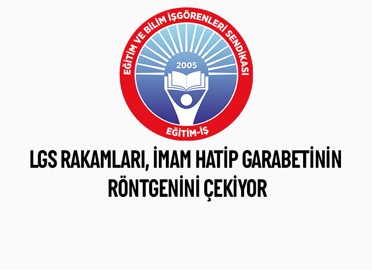 LGS RAKAMLARI, İMAM HATİP GARABETİNİN RÖNTGENİNİ ÇEKİYOR | EĞİTİM İŞ