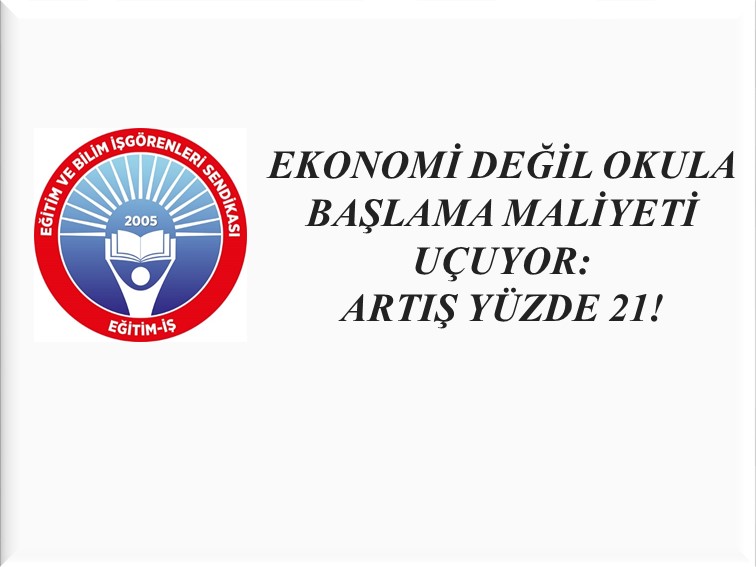 EKONOMİ DEĞİL OKULA BAŞLAMA MALİYETİ UÇUYOR: ARTIŞ YÜZDE 21! | EĞİTİM İŞ