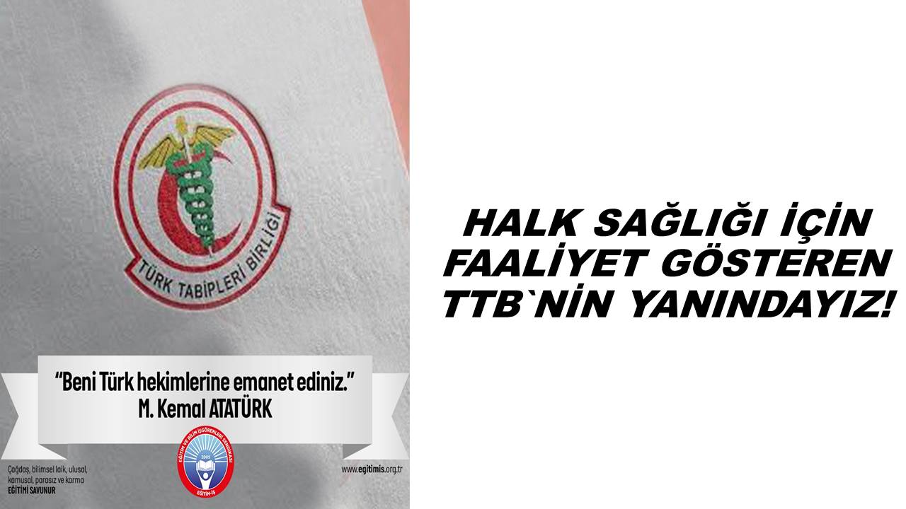 HALK SAĞLIĞI İÇİN FAALİYET GÖSTEREN TTB`NİN YANINDAYIZ! | EĞİTİM İŞ