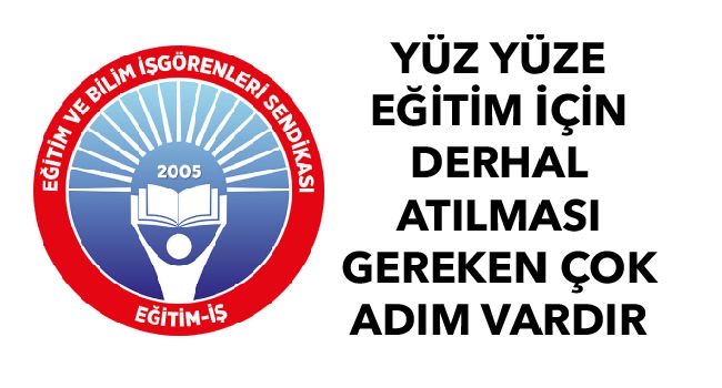 YÜZ YÜZE EĞİTİM İÇİN DERHAL ATILMASI GEREKEN ÇOK ADIM VARDIR | EĞİTİM İŞ