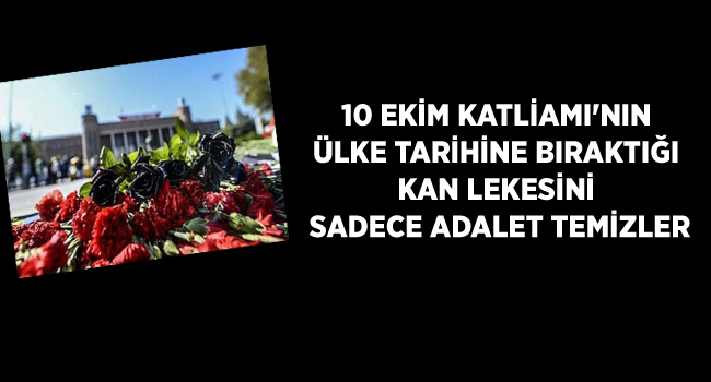 10 EKİM KATLİAMI`NIN ÜLKE TARİHİNE BIRAKTIĞI KAN LEKESİNİ SADECE ADALET TEMİZLER | EĞİTİM İŞ