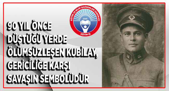 90 YIL ÖNCE DÜŞTÜĞÜ YERDE ÖLÜMSÜZLEŞEN KUBİLAY, GERİCİLİĞE KARŞI SAVAŞIN SEMBOLÜDÜR | EĞİTİM İŞ