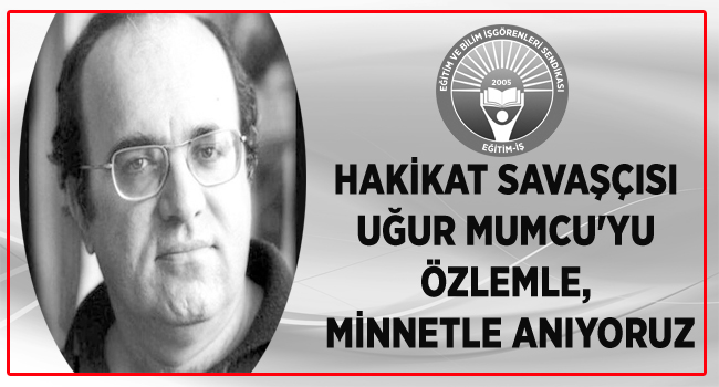 HAKİKAT SAVAŞÇISI UĞUR MUMCU`YU ÖZLEMLE, MİNNETLE ANIYORUZ | EĞİTİM İŞ