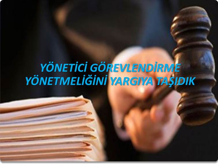 YÖNETİCİ GÖREVLENDİRME YÖNETMELİĞİNİ YARGIYA TAŞIDIK | EĞİTİM İŞ