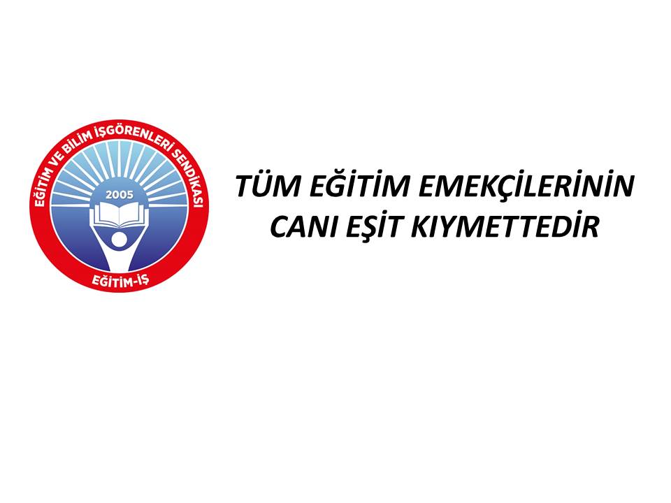 TÜM EĞİTİM EMEKÇİLERİNİN CANI EŞİT KIYMETTEDİR | EĞİTİM İŞ