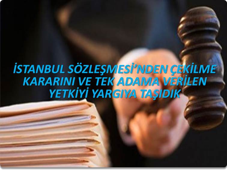 İSTANBUL SÖZLEŞMESİ’NDEN ÇEKİLME KARARINI VE TEK ADAMA VERİLEN YETKİYİ YARGIYA TAŞIDIK | EĞİTİM İŞ