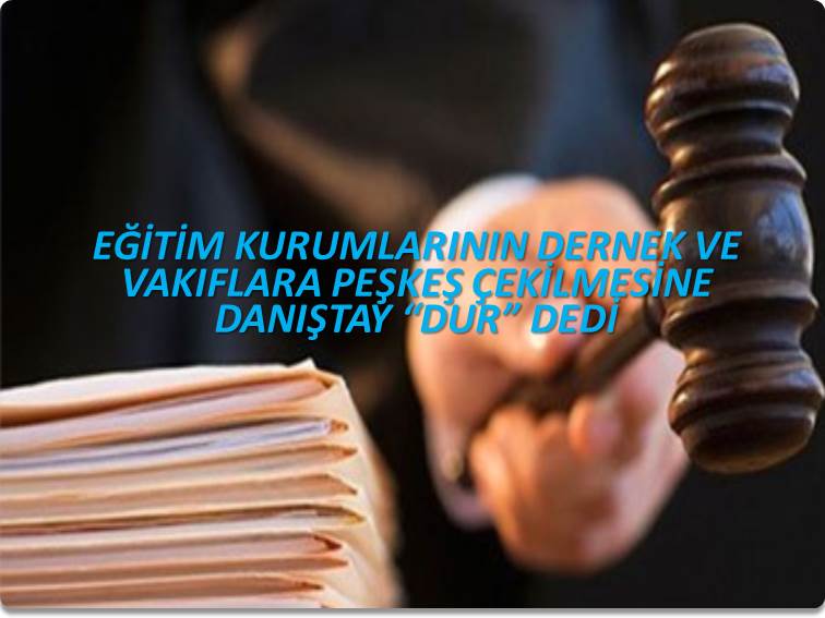 EĞİTİM KURUMLARININ DERNEK VE VAKIFLARA PEŞKEŞ ÇEKİLMESİNE DANIŞTAY “DUR” DEDİ | EĞİTİM İŞ