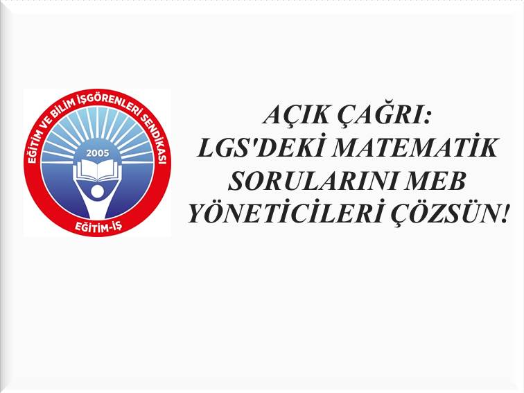 AÇIK ÇAĞRI: LGS`DEKİ MATEMATİK SORULARINI MEB YÖNETİCİLERİ ÇÖZSÜN! | EĞİTİM İŞ