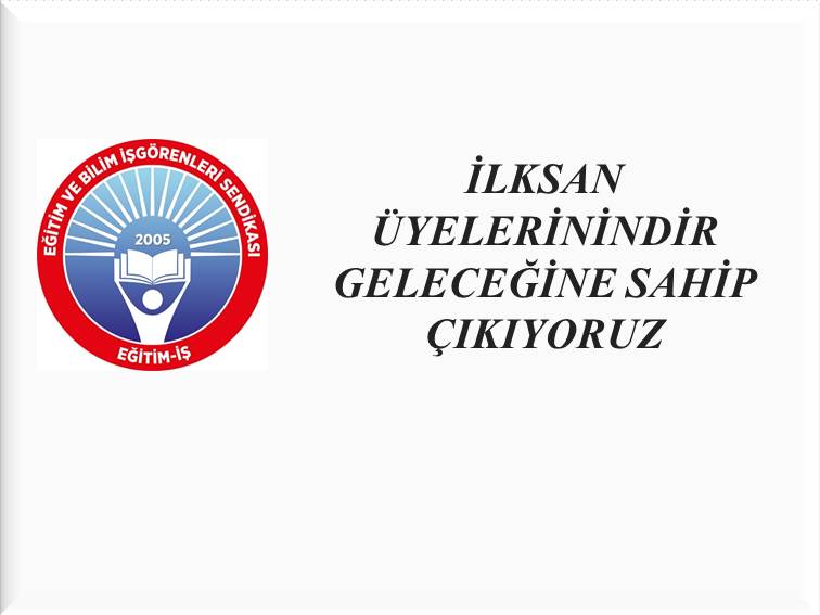 İLKSAN ÜYELERİNİNDİR GELECEĞİNE SAHİP ÇIKIYORUZ | EĞİTİM İŞ