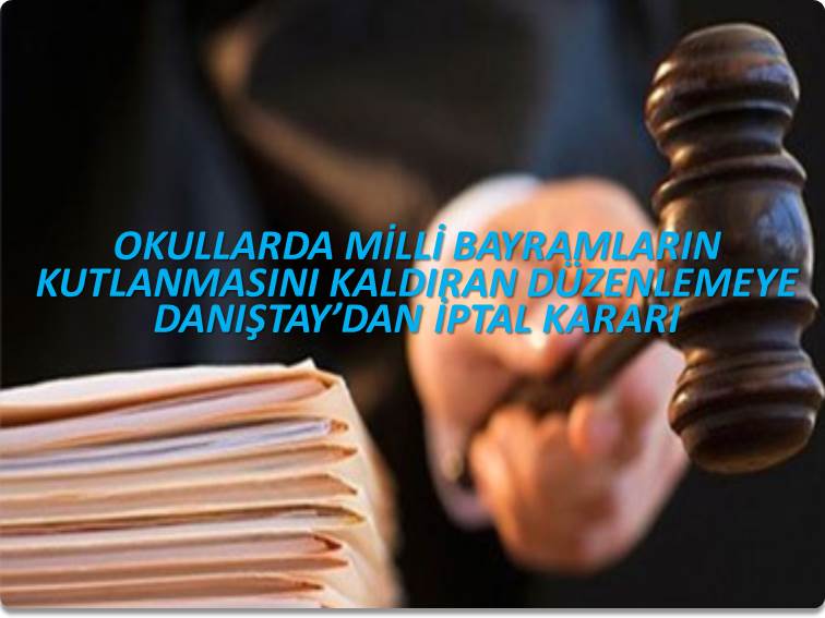OKULLARDA MİLLİ BAYRAMLARIN KUTLANMASINI KALDIRAN DÜZENLEMEYE DANIŞTAY’DAN İPTAL KARARI | EĞİTİM İŞ