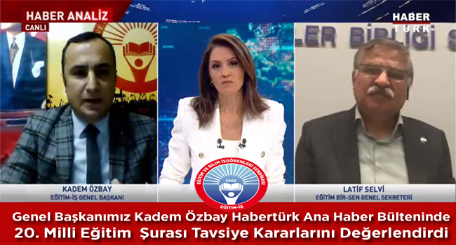 Genel Başkanımız Kadem Özbay Habertürk Ana Haber Bülteninde 20. Milli Eğitim Şurası Tavsiye Kararlarını Değerlendirdi | EĞİTİM İŞ
