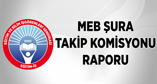 MEB ŞURA TAKİP KOMİSYONU RAPORU  | EĞİTİM İŞ