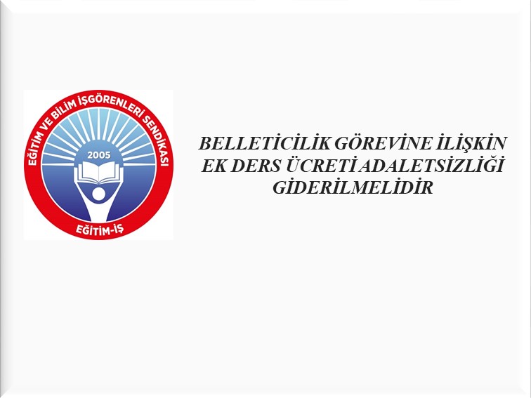BELLETİCİLİK GÖREVİNE İLİŞKİN EK DERS ÜCRETİ ADALETSİZLİĞİ GİDERİLMELİDİR | EĞİTİM İŞ