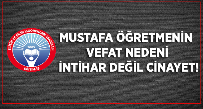 MUSTAFA ÖĞRETMENİN VEFAT NEDENİ İNTİHAR DEĞİL CİNAYET! | EĞİTİM İŞ