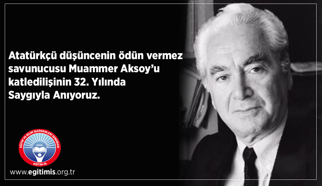 MUAMMER AKSOY’U KATLEDİLİŞİNİN 32. YILINDA SAYGIYLA ANIYORUZ | EĞİTİM İŞ