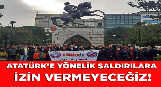 ATATÜRK’E YÖNELİK SALDIRILARA İZİN VERMEYECEĞİZ! | EĞİTİM İŞ