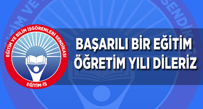 BAŞARILI BİR EĞİTİM ÖĞRETİM YILI DİLERİZ | EĞİTİM İŞ