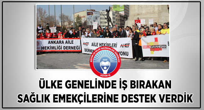 ÜLKE GENELİNDE İŞ BIRAKAN SAĞLIK EMEKÇİLERİNE DESTEK VERDİK | EĞİTİM İŞ