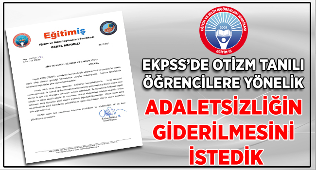 EKPSS’DE OTİZM TANILI ÖĞRENCİLERE YÖNELİK ADALETSİZLİĞİN GİDERİLMESİNİ İSTEDİK | EĞİTİM İŞ