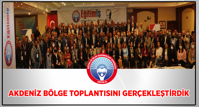 AKDENİZ BÖLGE TOPLANTISINI GERÇEKLEŞTİRDİK  | EĞİTİM İŞ